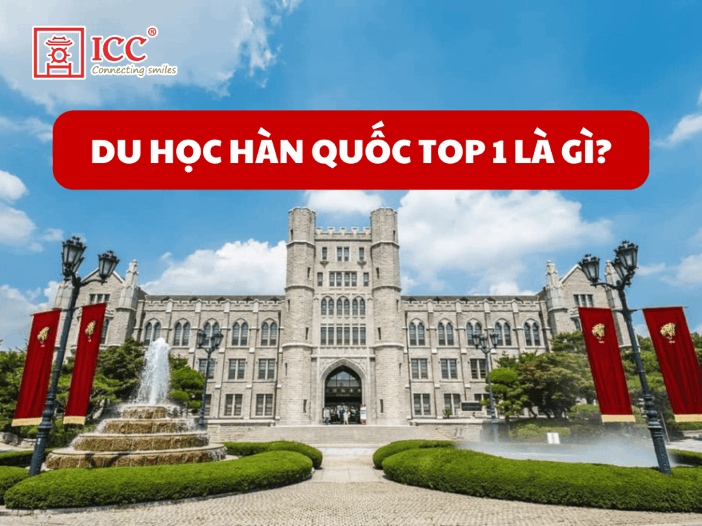 Du học Hàn Quốc Top 1 là gì?