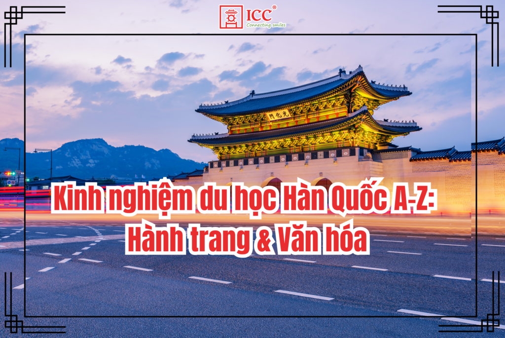 Kinh-nghiem-du-hoc-Han-Quoc-A-Z-Hanh-trang-Van-hoa